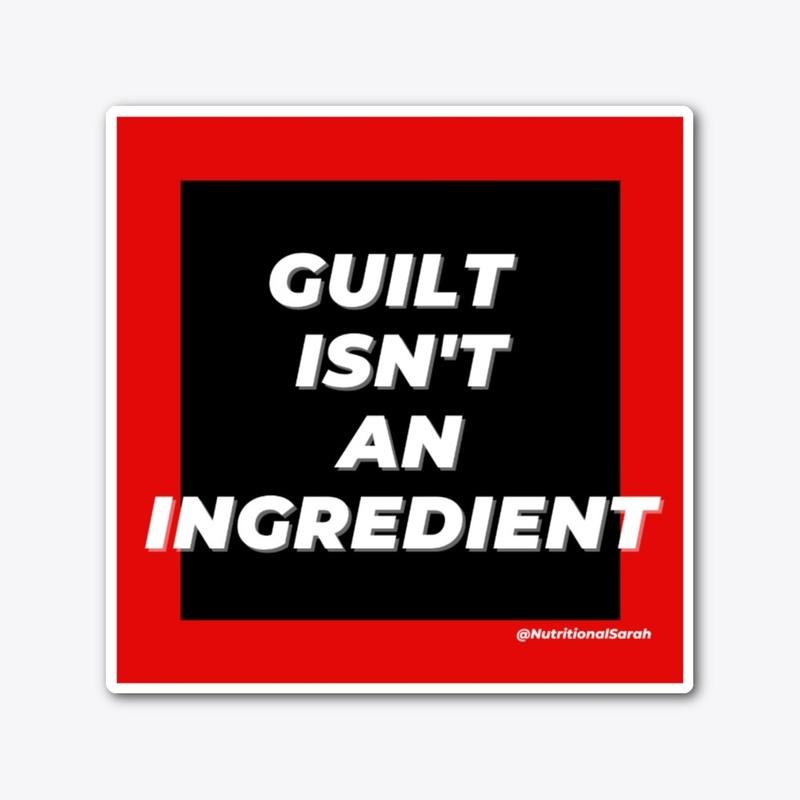 Guilt Isn't An Ingredient Sticker